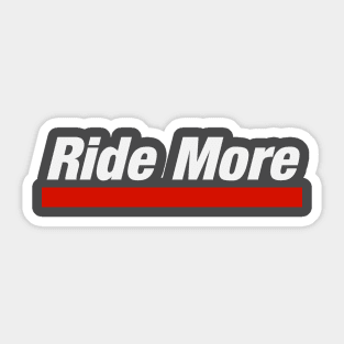 Ride More Sticker